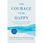 The Courage to Be Happy: Discover the Power of Positive Psychology and Choose Happiness Every Day - Hardcover