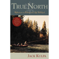 True North: Reflections on Fishing and Life Well Lived - Paperback