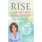 Rise: Living Life Over Cancer: Inspiring Hope & Defying Limits - Hardcover
