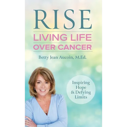 Rise: Living Life Over Cancer: Inspiring Hope & Defying Limits - Hardcover