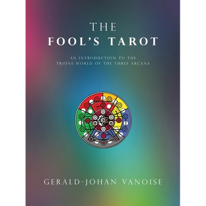 The Fool's Tarot: An Introduction to the Triune World of the Three Arcana - Paperback
