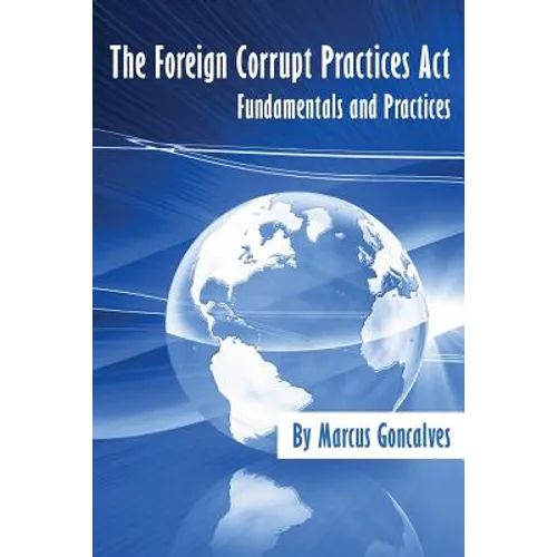 The Foreign Corrupt Practices ACT Fundamentals and Practices - Paperback