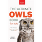 The Ultimate Owl Book for Kids: Owl Facts for Kids, 100+ Amazing Facts-Barn & Snowy Owls, Silent Flight & Night Vision - Hardcover