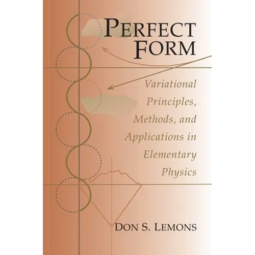 Perfect Form: Variational Principles, Methods, and Applications in Elementary Physics - Paperback