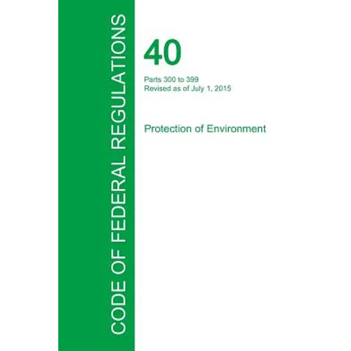 Code of Federal Regulations Title 40, Volume 28, July 1, 2015 - Paperback