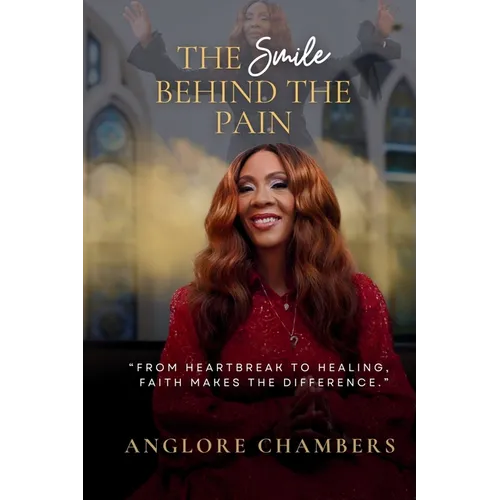 The Smile Behind the Pain: From Heartbreak to Healing, Faith Makes the Difference - Paperback