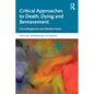 Critical Approaches to Death, Dying and Bereavement - Paperback