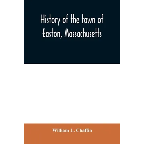 History of the town of Easton, Massachusetts - Paperback