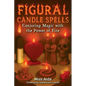 Figural Candle Spells: Conjuring Magic with the Power of Fire - Paperback