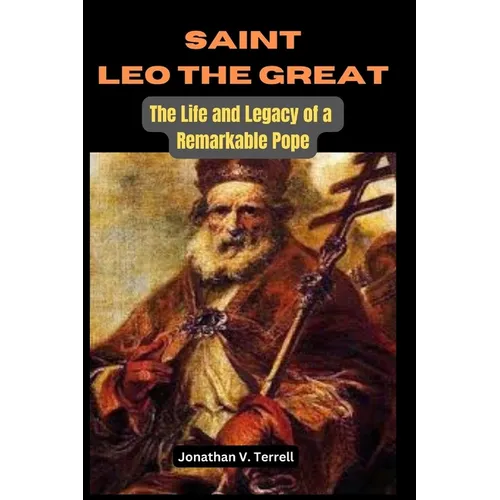 Saint Leo the Great: The Life and Legacy of a Remarkable Pope - Paperback