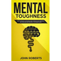 Mental Toughness: How to Develop an Invincible Mind. Increase your Confidence, Self-Discipline and Perform at the Highest Level - Paperback