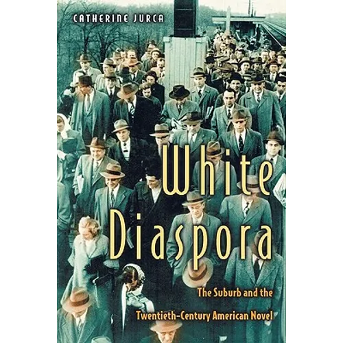 White Diaspora: The Suburb and the Twentieth-Century American Novel - Paperback