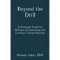 Beyond the Drill: A Strategic Guide for Dentists on Launching and Leading a Dental Startup - Paperback