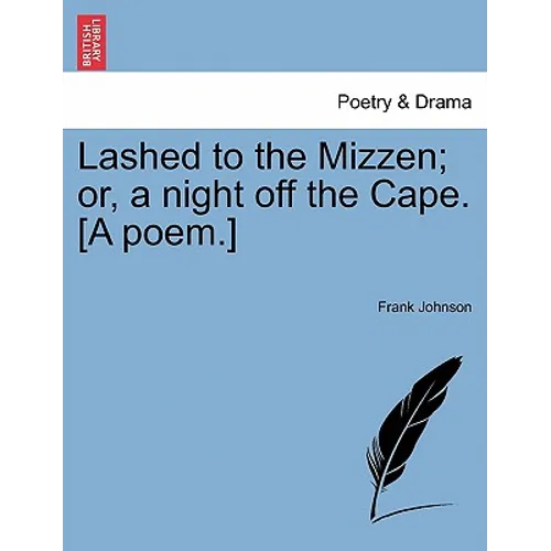 Lashed to the Mizzen; Or, a Night Off the Cape. [A Poem.] - Paperback