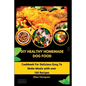 DIY Healthy Homemade Dog Food: Cookbook For Delicious Easy To Make Meals with over 130 Recipes. - Paperback