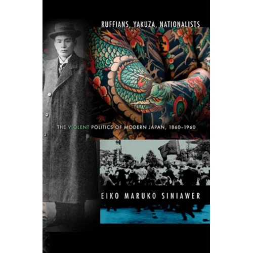 Ruffians, Yakuza, Nationalists: The Violent Politics of Modern Japan, 1860-1960 - Paperback