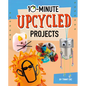 10-Minute Upcycled Projects - Hardcover