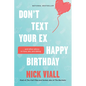Don't Text Your Ex Happy Birthday: And Other Advice on Love, Sex, and Dating - Paperback