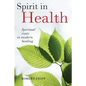 Spirit in Health: Spiritual roots in modern healing, or Social and medical sciences enlist ancient mind-body healing techniques - Paperback