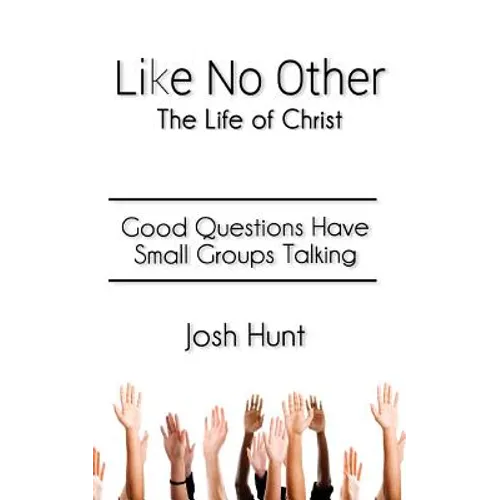 Like No Other;The Life of Christ: Good Questions Have Small Groups Talking - Paperback