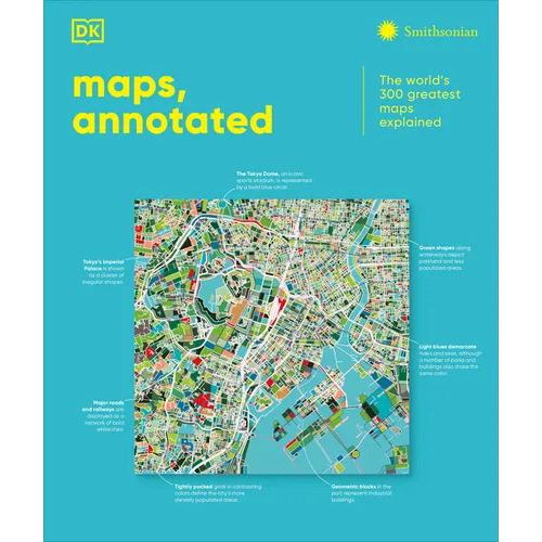 Maps, Annotated: The World's 300 Greatest Maps Explained - Hardcover