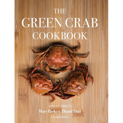 The Green Crab Cookbook: An Invasive Species Meets a Culinary Solution - Hardcover
