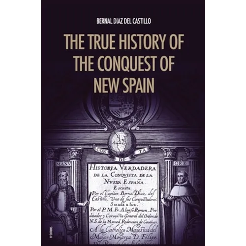 The True History of the Conquest of New Spain: The Memoirs of the Conquistador Bernal Diaz del Castillo, Unabridged Edition Vol.1-2 - Paperback