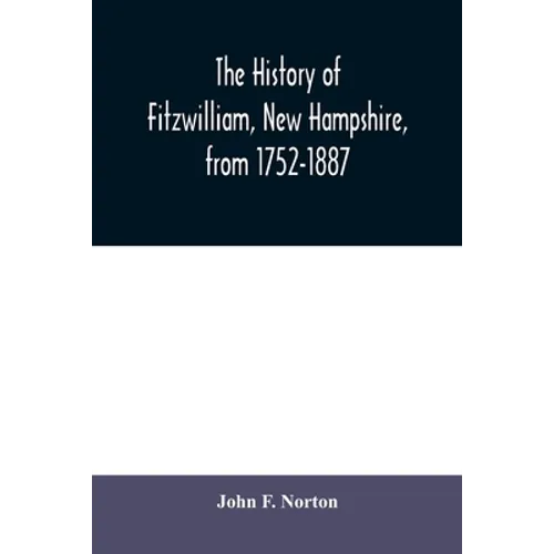 The history of Fitzwilliam, New Hampshire, from 1752-1887 - Paperback