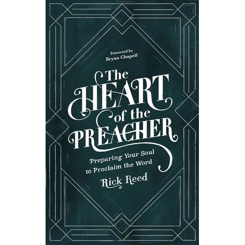 The Heart of the Preacher: Preparing Your Soul to Proclaim the Word - Paperback