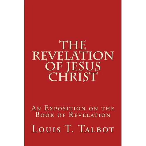 The Revelation of Jesus Christ: An Exposition on the Book of Revelation - Paperback