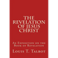 The Revelation of Jesus Christ: An Exposition on the Book of Revelation - Paperback
