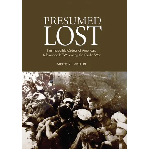 Presumed Lost: The Incredible Ordeal of America's Submarine POWs During the Pacific War - Paperback
