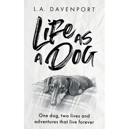 Life as a Dog: One dog, two lives and adventures that live forever - Paperback