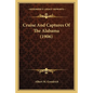 Cruise And Captures Of The Alabama (1906) - Paperback