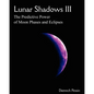 Lunar Shadows III: The Predictive Power of Moon Phases & Eclipses - Paperback
