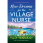 New Dreams for the Village Nurse: A totally gorgeous feel-good romance - Paperback