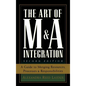 The Art of M&A Integration 2nd Ed: A Guide to Merging Resources, Processes, and Responsibilties - Hardcover