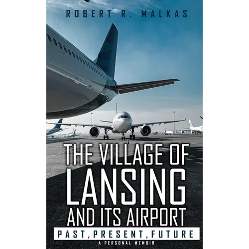 The Village of Lansing and its airport: A Personal Memoir - Hardcover