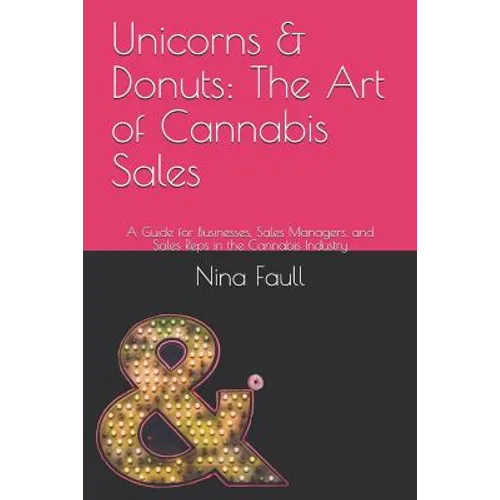 Unicorns & Donuts: The Art of Cannabis Sales: A Guide for Businesses, Sales Managers, and Sales Reps in the Cannabis Industry - Paperback