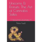 Unicorns & Donuts: The Art of Cannabis Sales: A Guide for Businesses, Sales Managers, and Sales Reps in the Cannabis Industry - Paperback