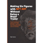 Making Six Figures with NFT ART Without Being a Major Trader - Paperback