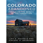 Abandoned Colorado: Capturing the Beauty of the Abandoned - Paperback