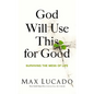 God Will Use This for Good: Surviving the Mess of Life - The Perfect Christian Encouragement Gift Booklet for Churches with Grief, Recovery, and Suppo - Paperback