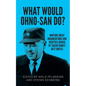 What would Ohno-san do?: Nurture great organizations and societies guided by Taiichi Ohno's best quotes - Paperback