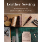 Leather Sewing: 8 New Projects for Leather Crafters of All Levels - Hardcover