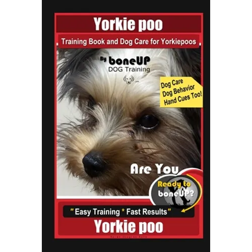 Yorkie poo Training Book and Dog Care for Yorkiepoos, By BoneUP DOG Training, Are You Ready to Bone Up? Easy Training * Fast Results, Yorkie poo - Paperback