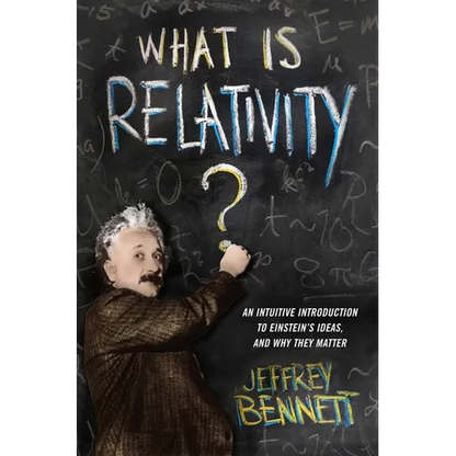 What Is Relativity?: An Intuitive Introduction to Einstein's Ideas, and Why They Matter - Hardcover