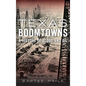 Texas Boomtowns: A History of Blood and Oil - Hardcover
