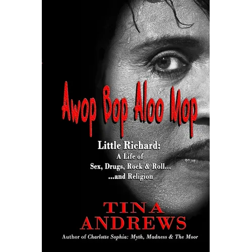 Awop Bop Aloo Mop: Little Richard: A Life of Sex, Drugs, Rock & Roll...and Religion - Paperback