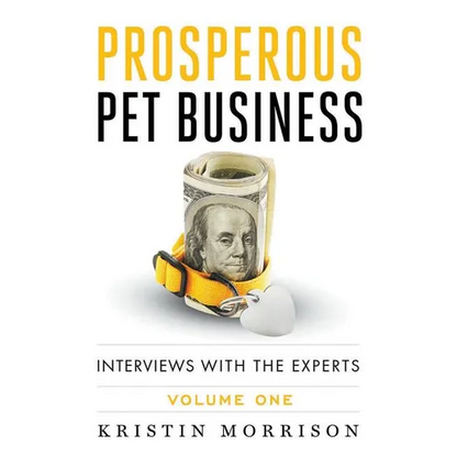 Prosperous Pet Business: Interviews With The Experts - Volume One - Paperback